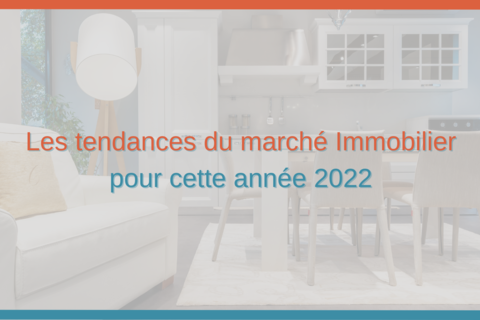 Les tendances du marché Immobilier pour cette année 2022