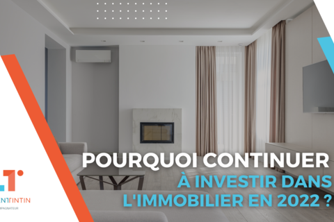 Pourquoi continuer à investir dans l'immobilier en 2022 ?