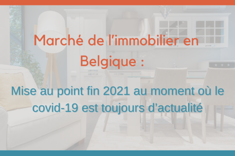 Marché de l’immobilier en Belgique : mise au point fin 2021 au moment où le covid-19 est toujours d’actualité