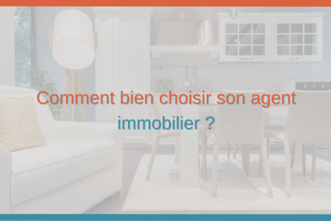 Comment bien choisir son agent immobilier ?